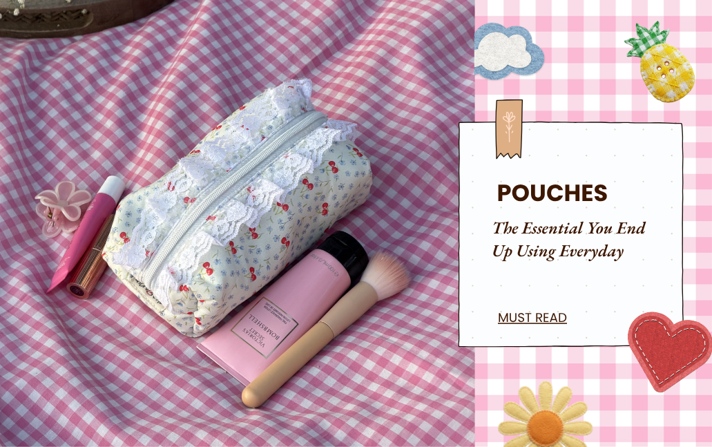 Pouches: Tiny essential you end up using everyday