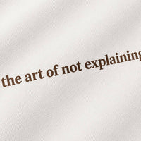 THE ART OF NOT EXPLAINING - OFF WHITE