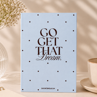 GO GET THAT DREAM