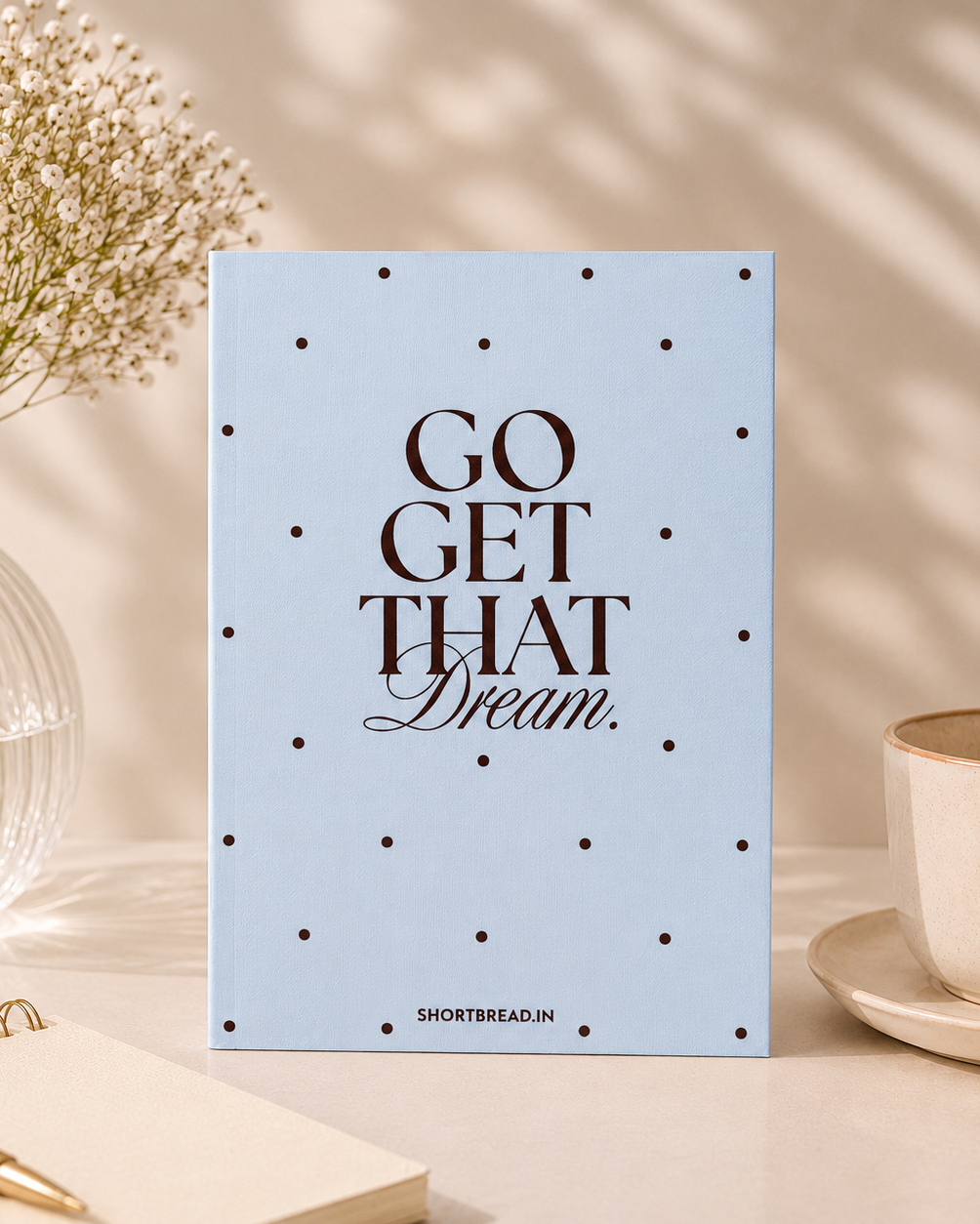 GO GET THAT DREAM